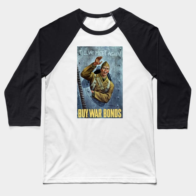 Till We Meet Again -- Buy War Bonds Baseball T-Shirt by warishellstore